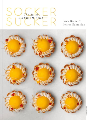 Socker Sucker - The Art of Swedish Fika - Frida Bäcke & Bedros Kabranian